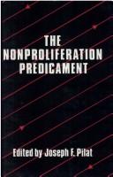 Cover of: The Nonproliferation predicament by edited by Joseph F. Pilat.