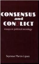 Cover of: Consensus and conflict: essays in political sociology