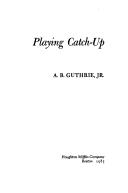 Playing catch-up by A. B. Guthrie