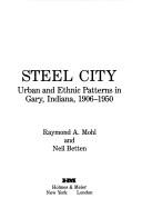 Cover of: Steel city: urban and ethnic patterns in Gary, Indiana, 1906-1950