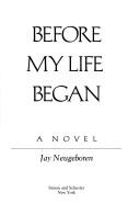 Cover of: Before my life began: a novel