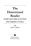 Cover of: The determined reader: gender and culture in the novel from Napoleon to Victoria