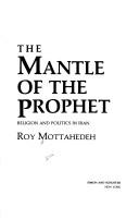 Cover of: The mantle of the Prophet by Roy P. Mottahedeh