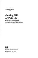 Cover of: Getting rid of patients: contradictions in the socialization of physicians