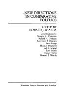 Cover of: New directions in comparative politics by edited by Howard J. Wiarda ; contributions by Douglas A. Chalmers ... [et al.].