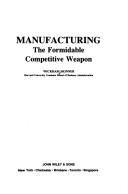 Cover of: Manufacturing, the formidable competitive weapon
