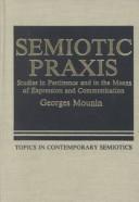Cover of: Semiotic praxis: studies in pertinence and in the means of expression and communication