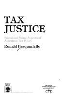 Cover of: Tax justice: social and moral aspects of American tax policy