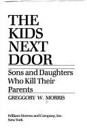 Cover of: The kids next door: sons and daughters who kill their parents