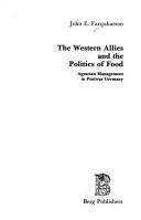 The Western allies and the politics of food by John E. Farquharson