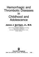 Hemorrhagic and thrombotic diseases in childhood and adolescence by James J. Corrigan