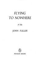 Cover of: Flying to nowhere by Fuller, John., Fuller, John