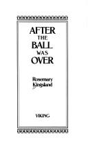 Cover of: After the ball was over by Rosemary Kingsland