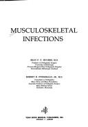 Cover of: Musculoskeletal infections by [edited by] Sean P.F. Hughes, Robert H. Fitzgerald, Jr.
