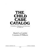 Cover of: The child care catalog: a handbook of resources and information on child care