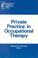 Cover of: Private practice in occupational therapy