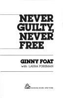 Cover of: Never guilty, never free by Ginny Foat