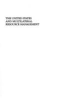 Cover of: The United States and multilateral resource management