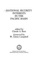 Cover of: National security interests in the Pacific Basin by edited by Claude A. Buss ; foreword by W. Glenn Campbell.