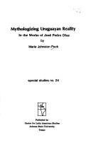 Cover of: Mythologizing Uruguayan reality in the works of José Pedro Díaz