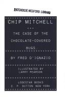 Cover of: Chip Mitchell, the case of the chocolate-covered bugs by Fred D'Ignazio