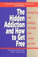 Cover of: The hidden addiction by Janice Keller Phelps