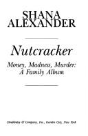 Cover of: Nutcracker: money, madness, murder : a family album