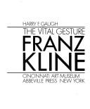 Cover of: The vital gesture, Franz Kline: Cincinnati Art Museum