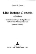 Cover of: Life before Genesis, a conclusion by David H. Turner, David H. Turner