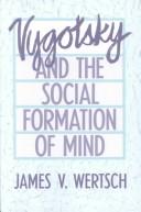 Cover of: Vygotsky and the social formation of mind by James V. Wertsch