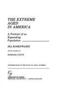 Cover of: The extreme aged in America: a portrait of an expanding population