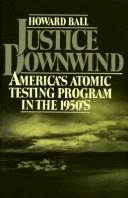 Cover of: Justice downwind: America's atomic testing program in the 1950's