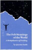 Cover of: The felt meanings of the world: a metaphysics of feeling