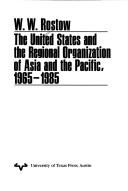 Cover of: The United States and the regional organization of Asia and the Pacific, 1965-1985 by Walt Whitman Rostow