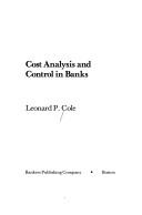 Cost analysis and control in banks by Leonard P. Cole