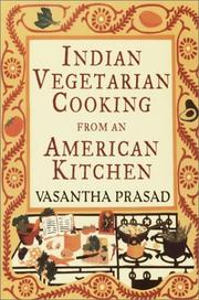 Cover of: Indian vegetarian cooking from an American kitchen by Vasantha Prasad