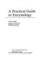 Cover of: A practical guide to enzymology | Clarence H. Suelter