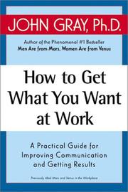 How to Get What You Want at Work by John Gray