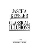 Cover of: Classical illusions by Jascha Frederick Kessler
