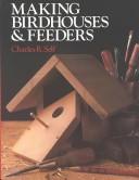 Cover of: Making birdhouses & feeders by Charles R. Self