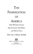 Cover of: The feminization of America: how women's values are changing our public and private lives