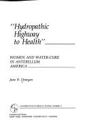 Cover of: Hydropathic highway to health: women and water-cure in antebellum America