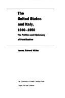 Cover of: The United States and Italy, 1940-1950: the politics and diplomacy of stabilization