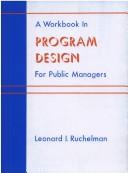 Cover of: A workbook in program design for public managers