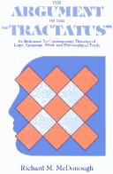 Cover of: The argument of the Tractatus: its relevance to contemporary theories of logic, language, mind, and philosophical truth