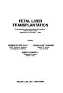 Cover of: Fetal liver transplantation: proceedings of an international symposium held in Pesaro, Italy, September 29-October 1, 1984