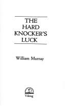 Cover of: The hard knocker's luck by William Murray