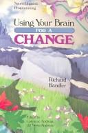Cover of: Using your brain--for a change by Richard Bandler