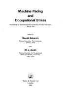 Cover of: Machine pacing and occupational stress: proceedings of the international conference, Purdue University, March, 1981