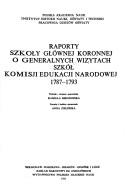 Raporty Szkoły Głównej Koronnej o generalnych wizytach szkół Komisji Edukacji Narodowej, 1787-1793 by Kamilla Mrozowska